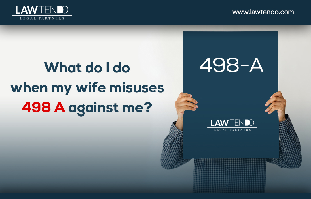 What do I do when my wife misuses 498A against me?