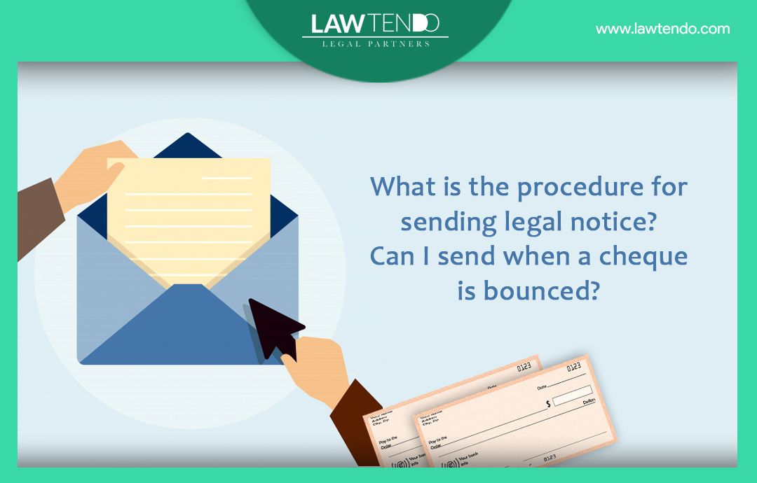 What is the procedure for sending legal notice? Can I send when a cheque is bounced?