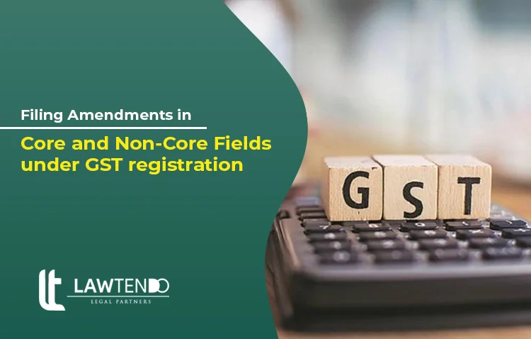 filing-amendments-in-core-and-non-core-fields-under-gst-registration