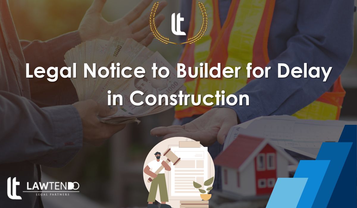 Legal Notice to Builder for Delay in Construction