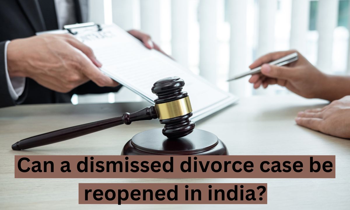 Can A Dismissed Divorce Case Be Reopened In India