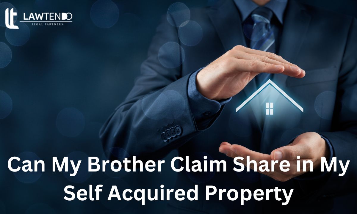 Can My Brother Claim Share in My Self Acquired Property?