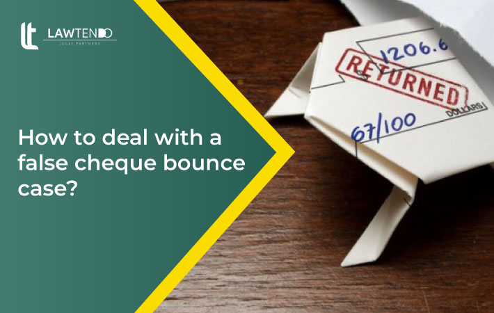 How to Deal with False Cheque Bounce Case?