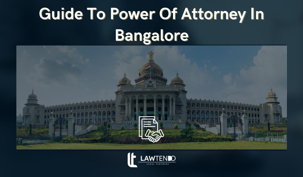 Guide To Power Of Attorney In Bangalore
