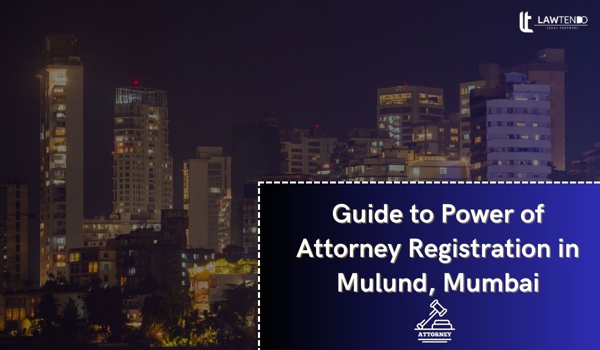 Guide to Power of Attorney Registration in Mulund, Mumbai