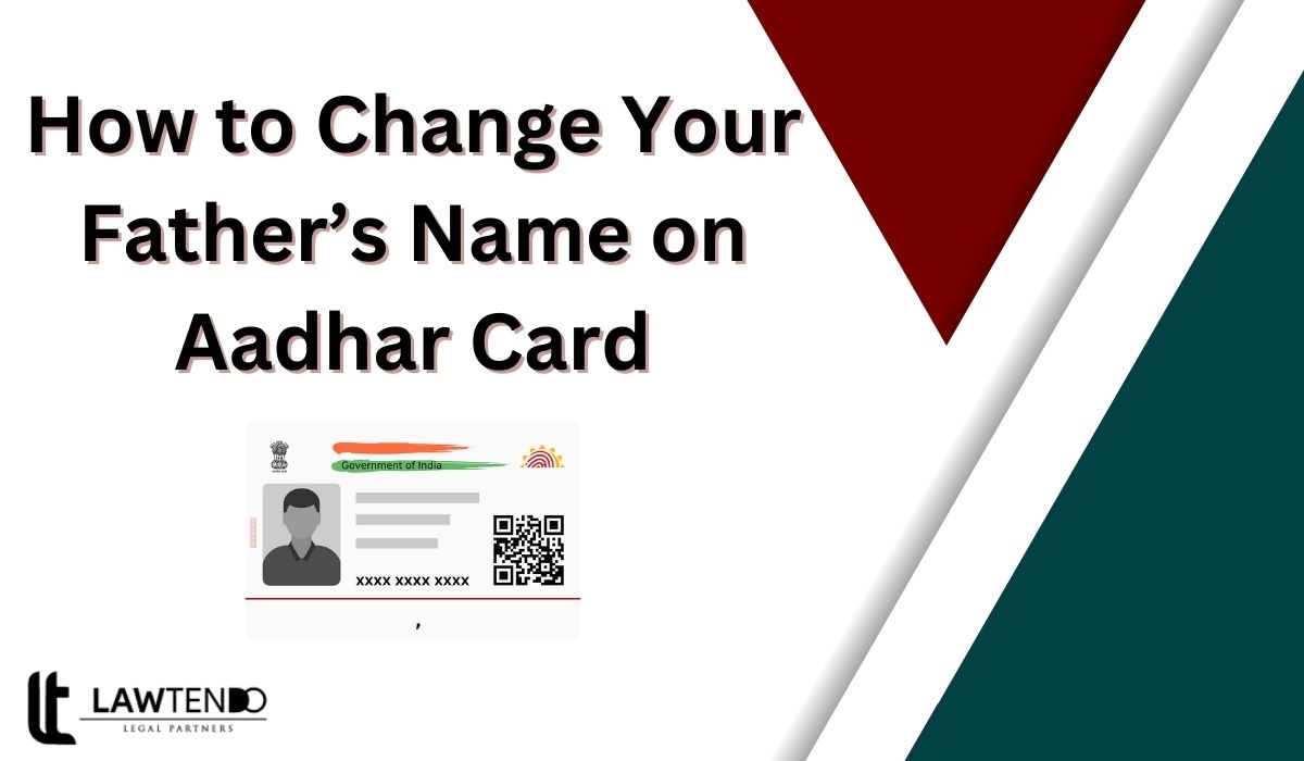 How to Change Your Father’s Name on Aadhar Card