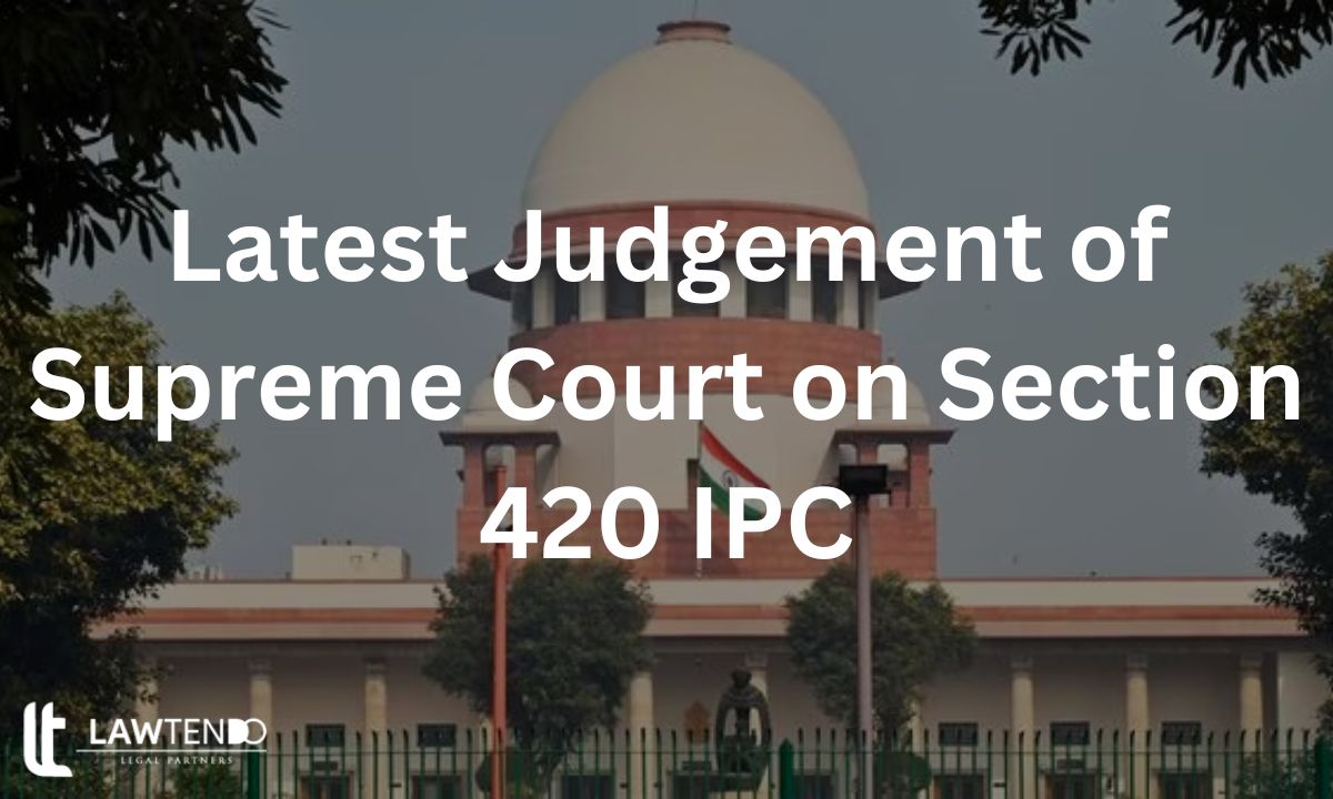 Latest Judgement of Supreme Court on Section 420 IPC