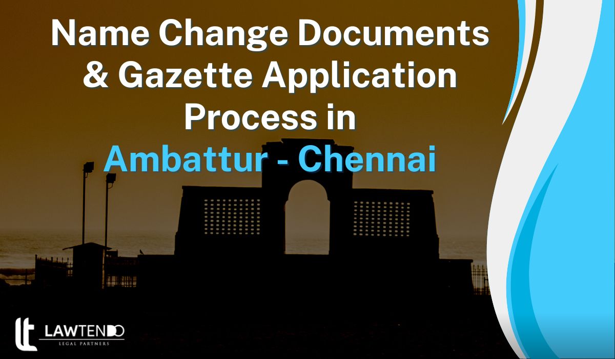 Name Change Documents & Gazette Application Process in Ambattur - Chennai