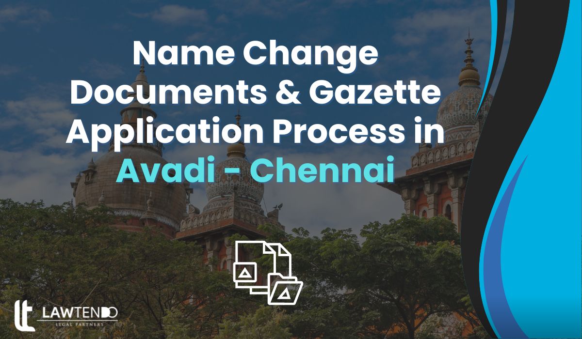 Name Change Documents & Gazette Application Process in Avadi - Chennai