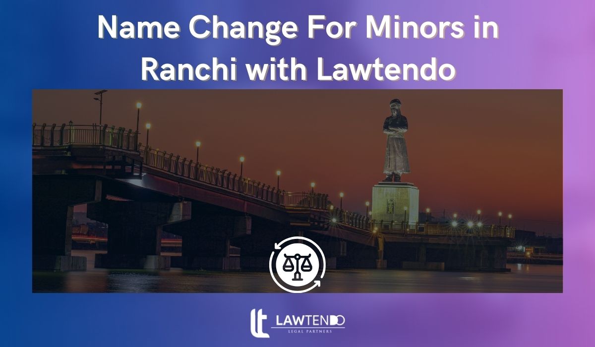 Name Change For Minors in Ranchi with Lawtendo