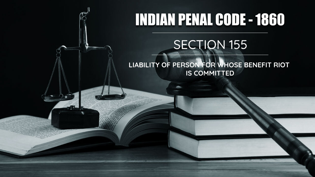 ipc-section-155-liability-of-person-for-whose-benefit-riot-is-committed-indian-kanoon