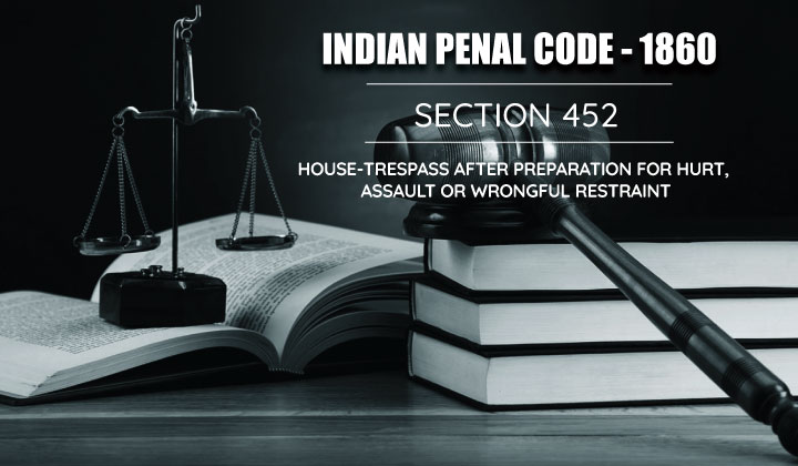 House-Trespass Alter Preparation For Hurt, Assault or Wrongful Restraint - Section 452