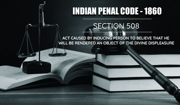 IPC Section 508 - Act Caused By Inducing Person To Believe That He Will ...