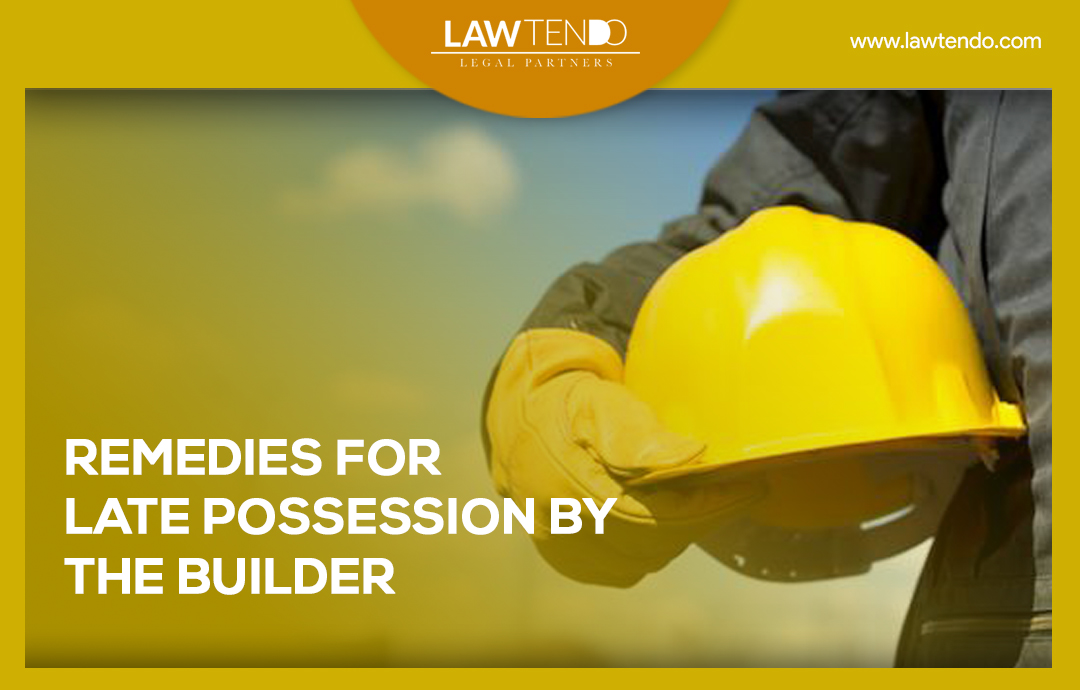 Remedies For Late Possession By The Builder