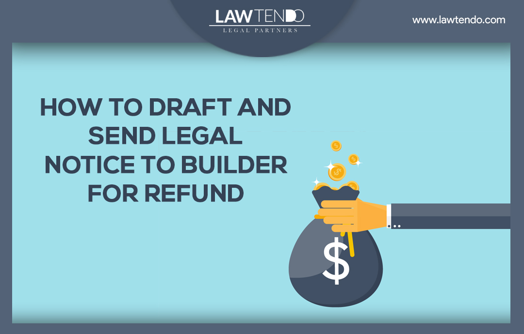 How To Draft And Send Legal Notice To Builder For Refund